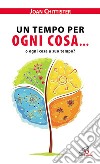 Un tempo per ogni cosa... o ogni cosa a suo tempo? libro di Chittister Joan