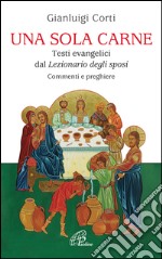 Una sola carne. Testi evangelici dal Lezionario degli Sposi. Commenti e preghiere