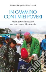 In cammino con i miei poveri. Monsignor Ramazzini: un vescovo in Guatemala