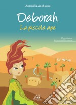 Deborah. La piccola ape. Ediz. illustrata libro