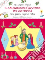 Il calendario d'Avvento da costruire. Fare, giocare, pregare il Natale. Ediz. illustrata libro