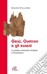 Gesù Qumran e gli Esseni. Le prime comunità cristiane e l'essenismo libro