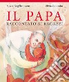 Il papa raccontato ai ragazzi libro