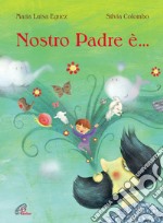 Nostro padre è.... Ediz. illustrata libro