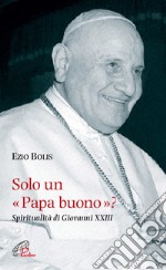 Solo un papa buono? Spiritualità di Giovanni XXIII libro