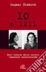 Io n. 1211. Nell'inferno delle carceri comuniste cecoslovacche libro