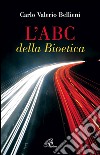 L'ABC della bioetica libro di Bellieni Carlo Valerio