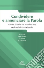 Condividere e annunciare la parola. «Come il Padre ha mandato me, così anch'io mando voi» libro