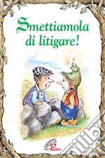 Smettiamola di litigare!