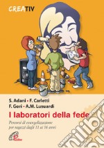 I laboratori della fede. Percorsi di evangelizzazione per ragazzi dagli 11 ai 16 anni libro