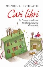 Cari libri. La lettura condivisa come laboratorio d'umanità libro