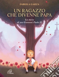 Un ragazzo che divenne papa. La storia di san Giovanni Paolo II. Ediz. illustrata libro