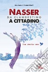 Nasser, da clandestino a cittadino libro