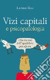 Vizi capitali e psicopatologia. Alla ricerca dell'equilibrio psicofisico libro