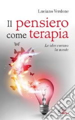 Il pensiero come terapia. Le idee curano la mente libro