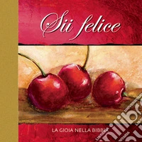 Sii felice. La gioia nella Bibbia libro