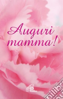 Auguri mamma!, Rosu C. (cur.), Paoline Editoriale Libri