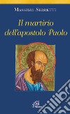 Il martirio dell'apostolo Paolo libro di Serretti Massimo