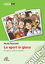 Lo sport in gioco. Per giocare, educare, divertire libro