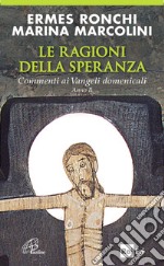 Le ragioni della speranza. Commenti ai Vangeli domenicali. Anno B libro