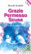 Grazie permesso scusa. Tre perle relazionali libro di Semplici Rossella