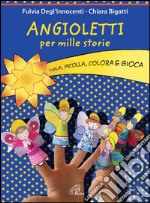 Angioletti per mille storie. Taglia, incolla, colora e gioca. Ediz. illustrata libro