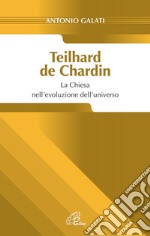 Teilhard de Chardin. La chiesa nell'evoluzione dell'universo