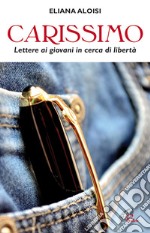 Carissimo. Lettere ai giovani in cerca di libertà libro