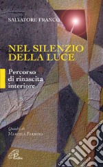 Nel silenzio della luce. Percorso di rinascita interiore libro