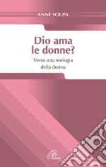 Dio ama le donne? Verso una teologia della donna libro