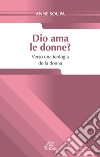 Dio ama le donne? Verso una teologia della donna libro di Soupa Anne