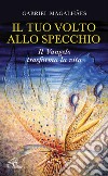 Il tuo volto allo specchio. Il Vangelo trasforma la vita libro di Magalhaes Gabriel