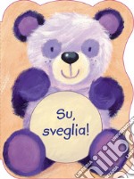 Su sveglia! Ediz. illustrata libro