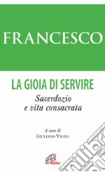 La gioia di servire. Sacerdozio e vita consacrata