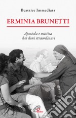 Erminia Brunetti. Apostola e mistica dai doni straordinari