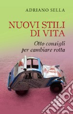 Nuovi stili di vita. Otto consigli per cambiare rotta libro