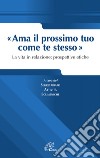 Ama il prossimo tuo come te stesso. La vita in relazione prospettive etiche libro