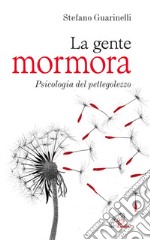 La gente mormora. Psicologia del pettegolezzo libro