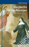 Margherita Maria Alacoque. La santa dal sacro cuore libro di Lessi Valerio