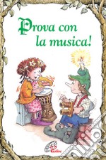 Prova con la musica. Ediz. illustrata