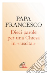 Dieci parole per una Chiesa in uscita libro