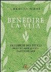 Benedire la vita. Preghiere dei fedeli per celebrazioni particolari libro di Albini Christian