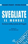 Svegliate il mondo! Testimoni della profezia del Vangelo libro di Buzzetti Alessandra Caricato Cristiana