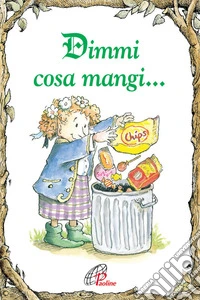 Dimmi cosa mangi.... Ediz. illustrata libro