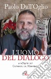 Paolo Dall'Oglio l'uomo del dialogo a colloquio con Guyonne de Montjou. Nuova ediz. libro di De Montjou Guyonne