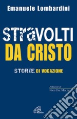 Stravolti da Cristo. Storie di vocazione libro