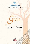 Gioia. I tweet di papa Francesco libro