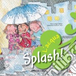 Splash! L'acqua. Prendiamoci cura del nostro pianeta libro