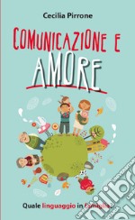 Comunicazione e amore. Quale linguaggio in famiglia? libro