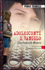 Adolescenti e Vangelo. Una ricerca di alleanza libro